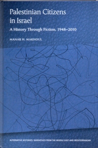 Palestinian Citizens in Israel A History Through Fiction, 1948-2010