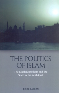 The Politics of Islam The Muslim Brothers and the State in the Arab Gulf