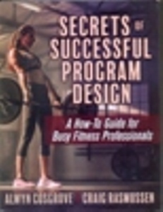Secrets of Successful Program Design: A How-To Guide for Busy Fitness Professionals