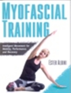 Myofascial Training: Intelligent Movement for Mobility, Performance, and Recovery