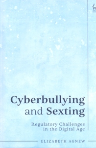 Cyberbullying and Sexting Regulatory Challenges in the Digital Age