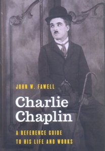 Charlie Chaplin A Reference Guide to His Life and Works