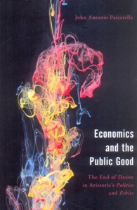 Economics and the Public Good The End of Desire in Aristotle's Politics and Ethics