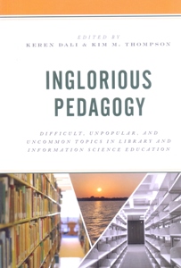 Inglorious Pedagogy Difficult, Unpopular, and Uncommon Topics in Library and Information Science Education