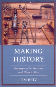 Making History Makerspaces for Museums and Historic Sites