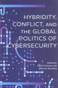 Hybridity, Conflict, and the Global Politics of Cybersecurity