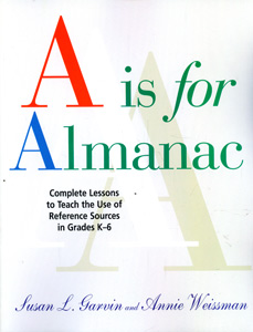 A is for Almanac: Complete Lessons to Teach the Use of Reference Sources in Grades K-6 and CD-ROM