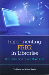 Implementing FRBR in Libraries: Key Issues and Future Directions