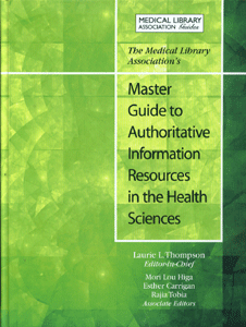 The Medical Library Association’s Master Guide to Authoritative Information Resources in the Health Sciences