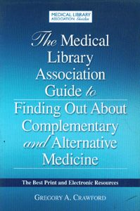 The Medical Library Association Guide to Finding Out About Complementary and Alternative Medicine
