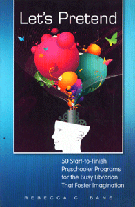 Let's Pretend 50 Start-to-Finish Preschooler Programs for the Busy Librarian That Foster Imagination