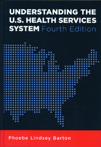 Understanding the U.S. Health Services System, (4th Ed)