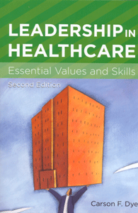 Leadership in Healthcare: Essential Values and Skills, Second Edition