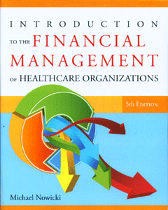 Introduction to the Financial Management of Healthcare Organizations, Fifth Edition