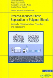 Process-Induced Phase Separation in Polymer Blends: Materials, Characterization, Properties, and Applications