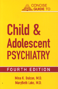 Concise Guide to Child & Adolescent Psychiatry (4th ed )