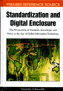 Standardization and Digital Enclosure: The Privatization of Standards, Knowledge, and Policy in the Age of Global Information Technology