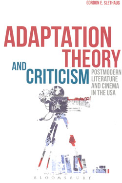 Adaptation Theory and Criticism Postmodern Literature and Cinema in the USA