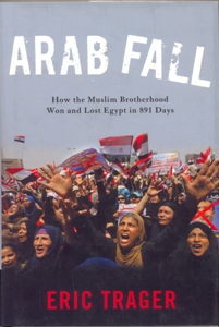 Arab Fall: How the Muslim Brotherhood Won and Lost Egypt in 891 Days