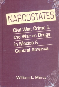 Narcostates: Civil War, Crime & the War on Drugs in Mexico & Central America