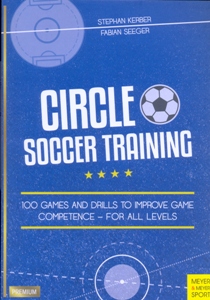 Circle Soccer Training: 100 Games and Drills to Improve Game Competence - for All Levels