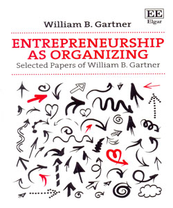 Entrepreneurship as Organizing Selected Papers of William B. Gartner