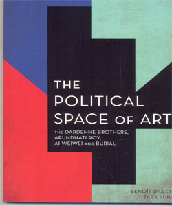 The Political Space of Art The Dardenne Brothers, Arundhati Roy, Ai Weiwei and Burial