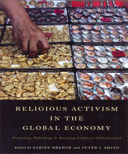Religious Activism in the Global Economy Promoting, Reforming, or Resisting Neoliberal Globalization?