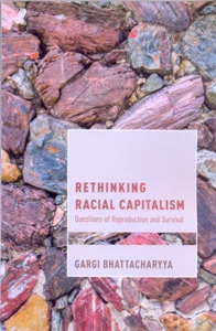 Rethinking Racial Capitalism Questions of Reproduction and Survival