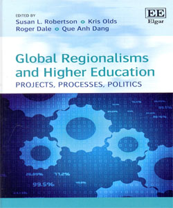 Global Regionalisms and Higher Education Projects, Processes, Politics