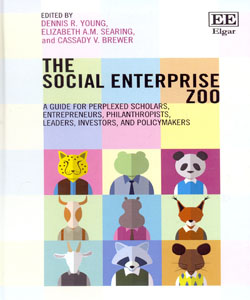 The Social Enterprise Zoo A Guide for Perplexed Scholars, Entrepreneurs, Philanthropists, Leaders, Investors, and Policymakers