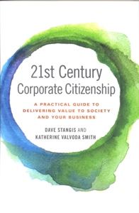 21st Century Corporate Citizenship: A Practical Guide to Delivering Value to Society and Your Business
