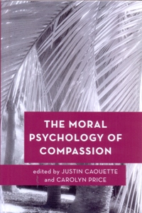 The Moral Psychology of Compassion