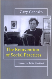 The Reinvention of Social Practices Essays on Félix Guattari