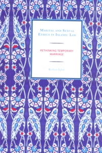Marital and Sexual Ethics in Islamic Law Rethinking Temporary Marriage