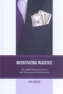 Incentivizing Injustice The 2008 Financial Crisis and Prosecutorial Indiscretion