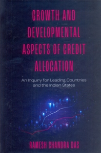 Growth and Developmental Aspects of Credit Allocation: An Inquiry for Leading Countries and the Indian States