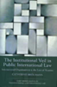 The Institutional Veil in Public International Law: International Organisations & The Law of Treaties