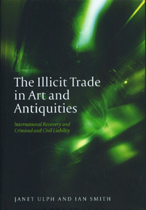 The Illicit Trade in Art and Antiquities International Recovery and Criminal and Civil Liability