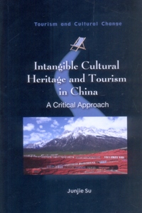 Intangible Cultural Heritage and Tourism in China: A Critical Approach