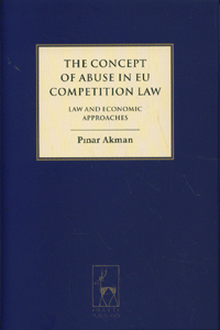 The Concept of Abuse in EU Competition Law Law and Economic Approaches