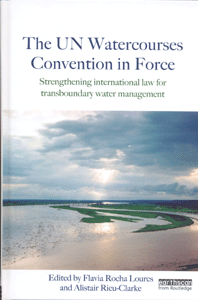 The UN Watercourses Convention in Force Strengthening International Law for Transboundary Water Management