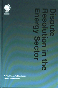 Dispute Resolution in the Energy Sector: A Practitioner's Handbook