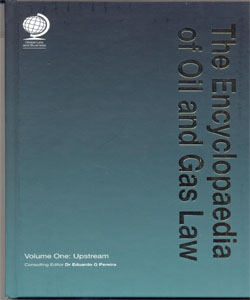 The Encyclopaedia of Oil and Gas Law:Volume One: Upstream