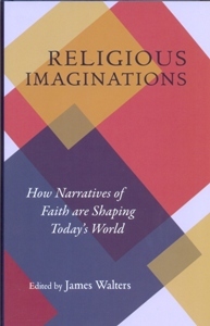 Religious Imaginations: How Narratives of Faith are Shaping Today’s World