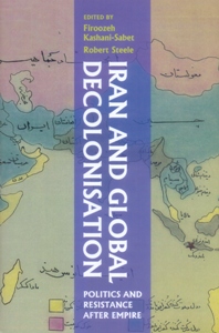 Iran and Global Decolonisation Politics and Resistance After Empire