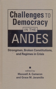 Challenges to Democracy in the Andes: Strongmen, Broken Constitutions, and Regimes in Crisi