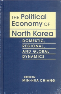 The Political Economy of North Korea: Domestic, Regional, and Global Dynamics