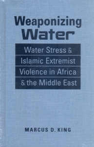 Weaponizing Water: Water Stress & Islamic Extremist Violence in Africa & the Middle East