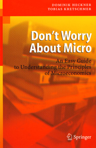 Don't Worry About Micro : An Easy Guide to Understaning the Principles of Microeconomics